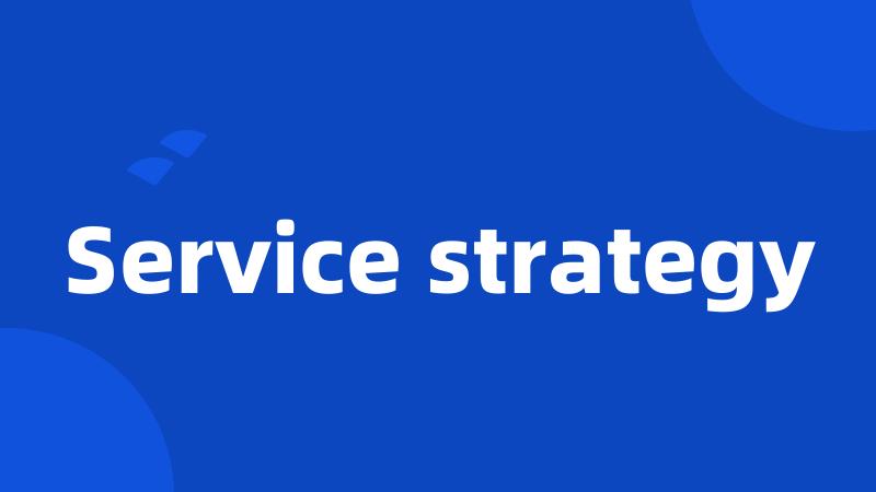 Service strategy