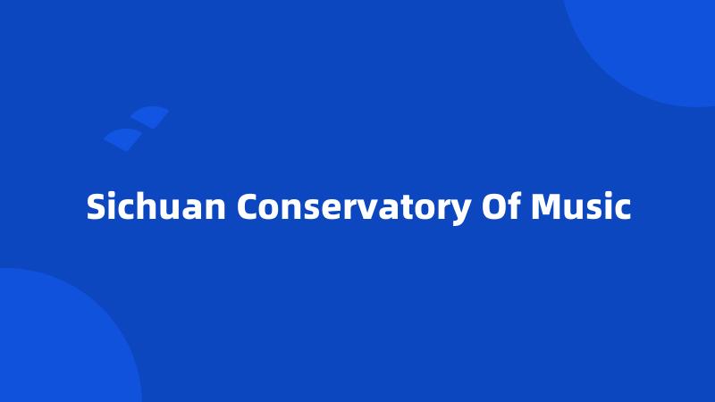 Sichuan Conservatory Of Music