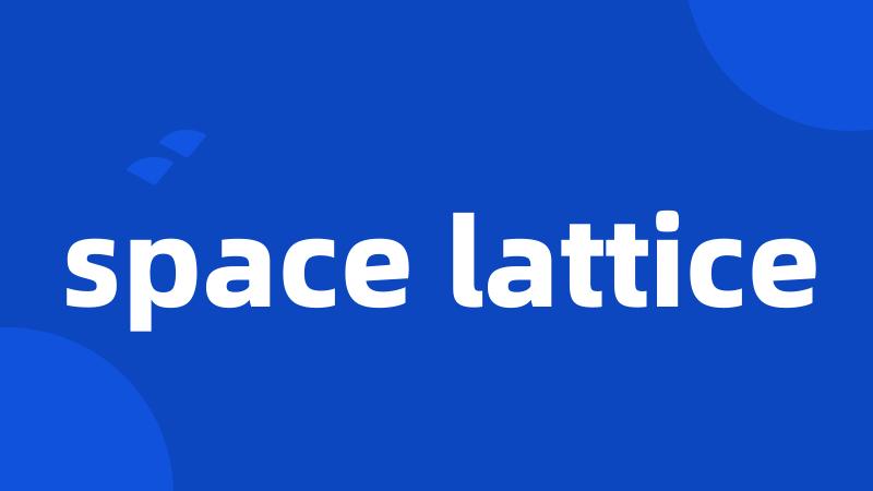 space lattice