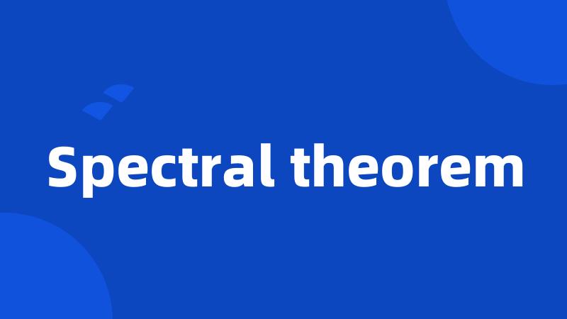 Spectral theorem