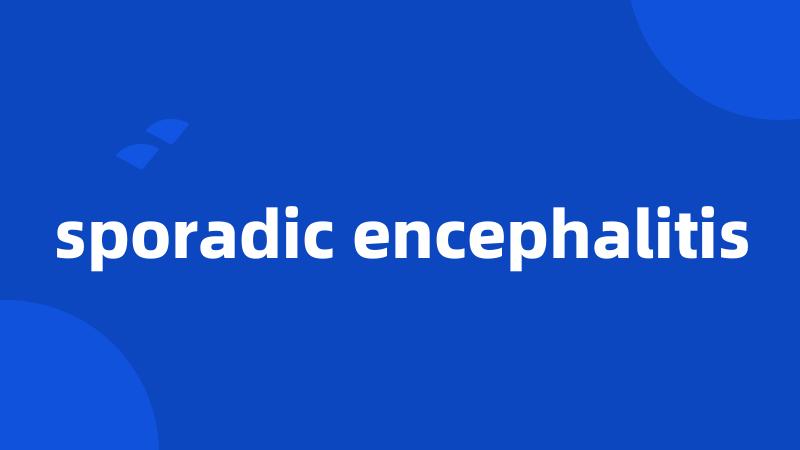 sporadic encephalitis