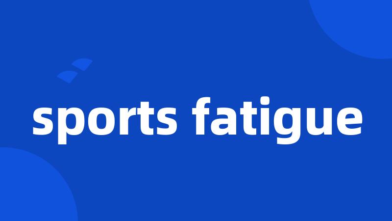 sports fatigue