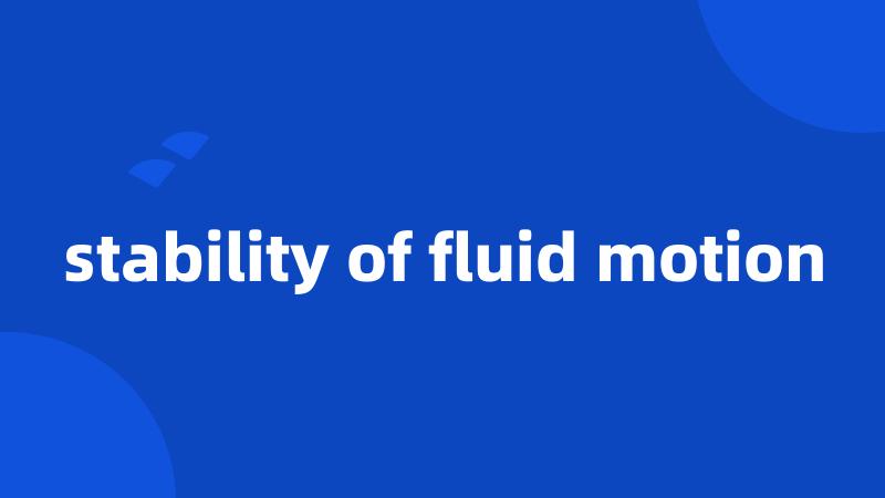 stability of fluid motion