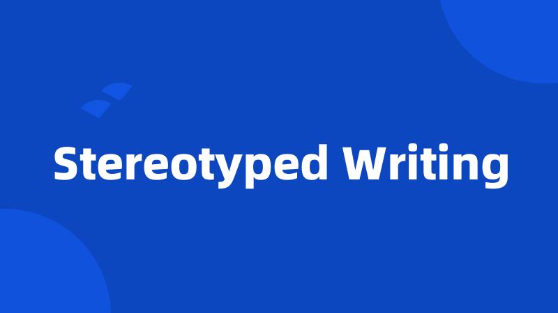 Stereotyped Writing