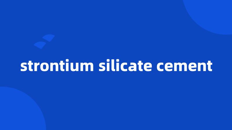 strontium silicate cement