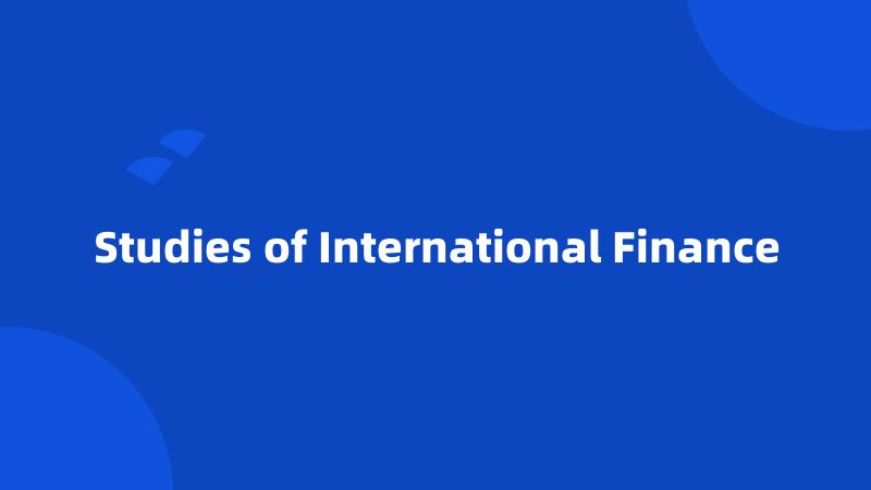 Studies of International Finance