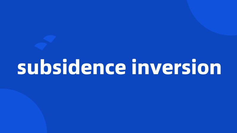 subsidence inversion