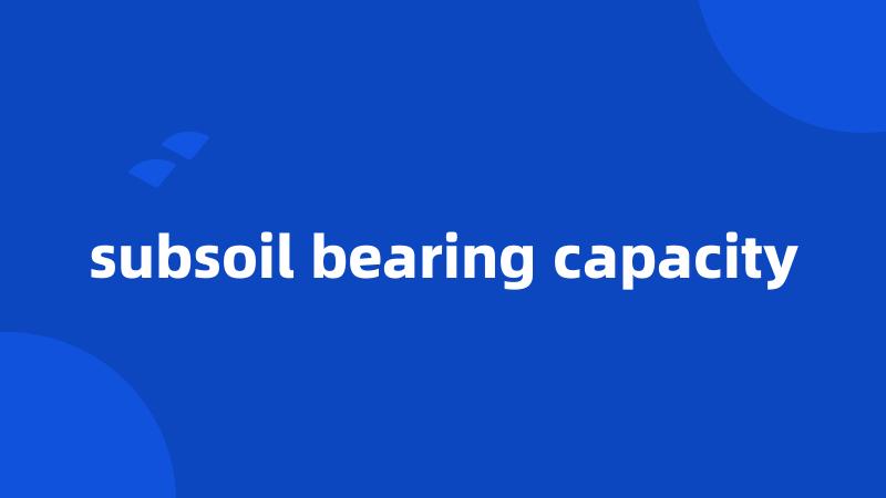 subsoil bearing capacity