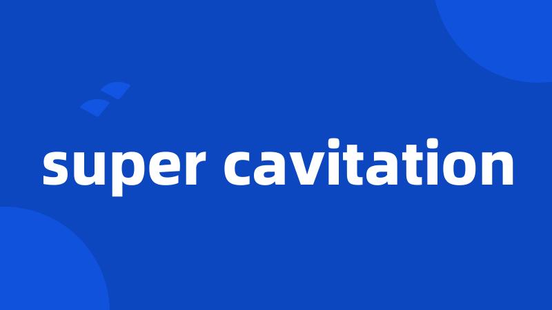 super cavitation