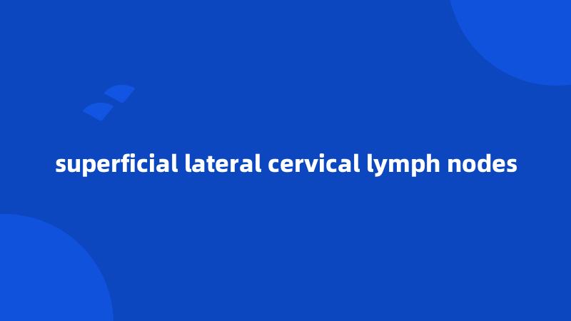 superficial lateral cervical lymph nodes