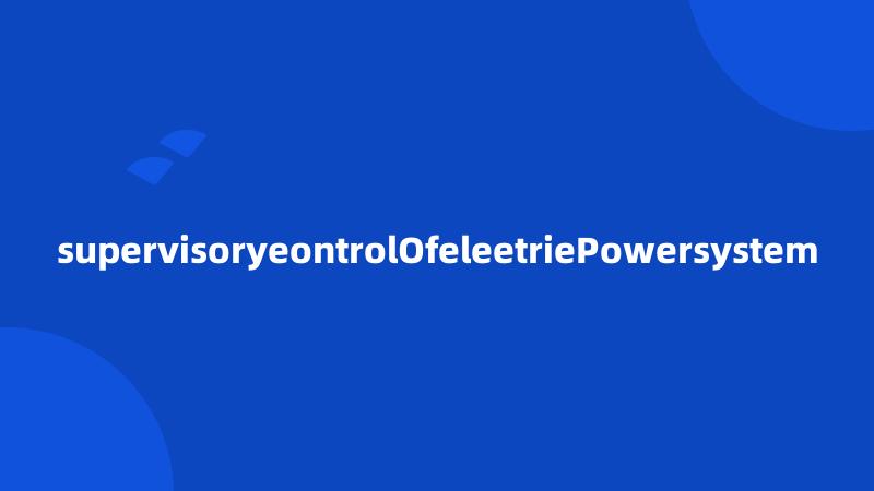 supervisoryeontrolOfeleetriePowersystem