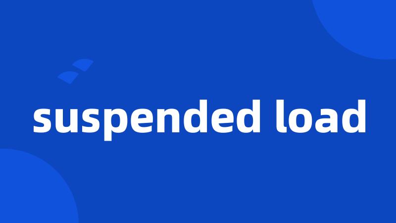 suspended load