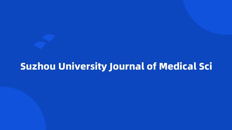 Suzhou University Journal of Medical Sci