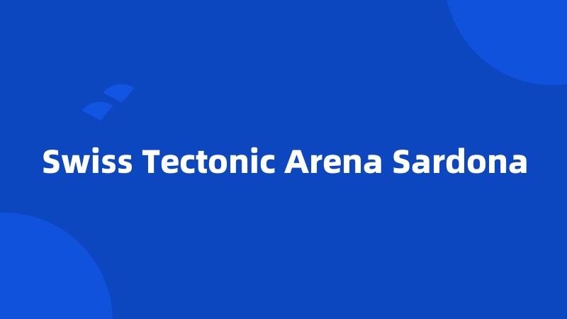 Swiss Tectonic Arena Sardona