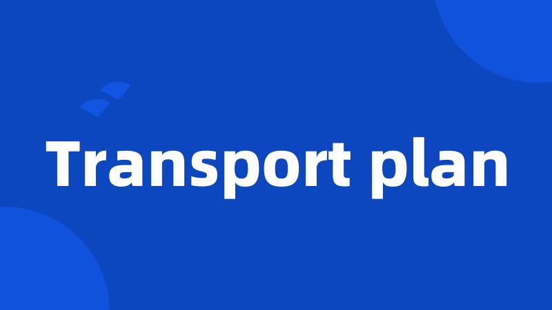 Transport plan