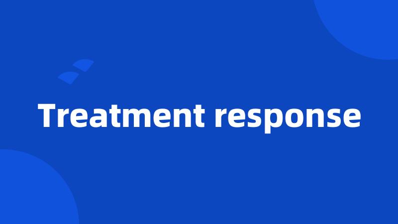 Treatment response