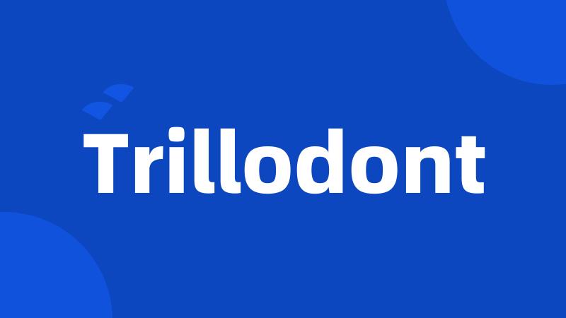 Trillodont