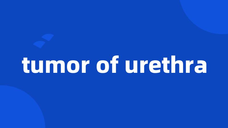 tumor of urethra