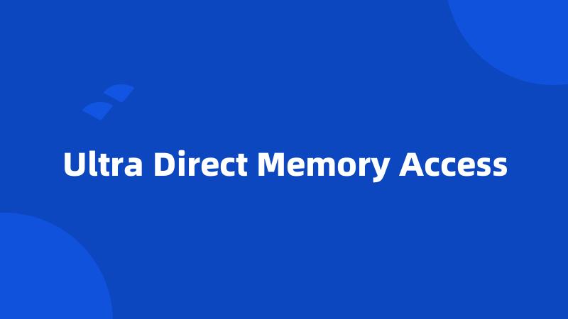 Ultra Direct Memory Access