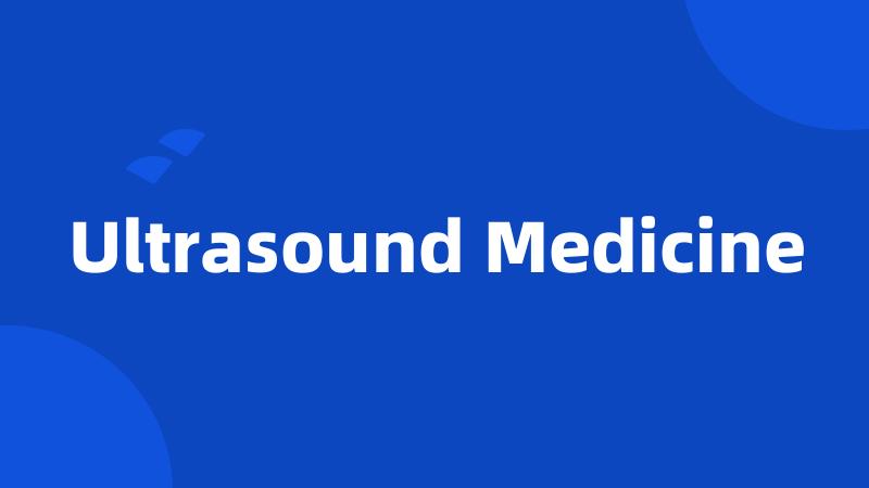 Ultrasound Medicine