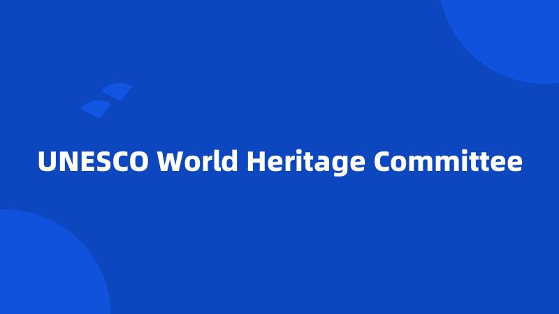 UNESCO World Heritage Committee