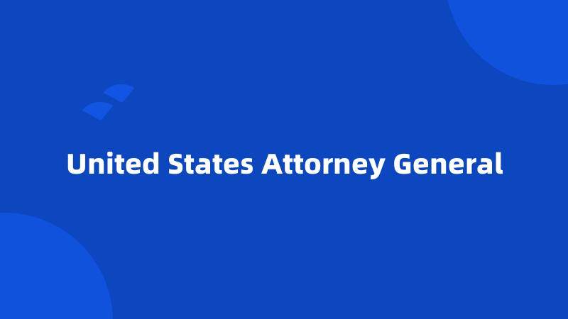 United States Attorney General