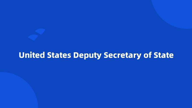 United States Deputy Secretary of State