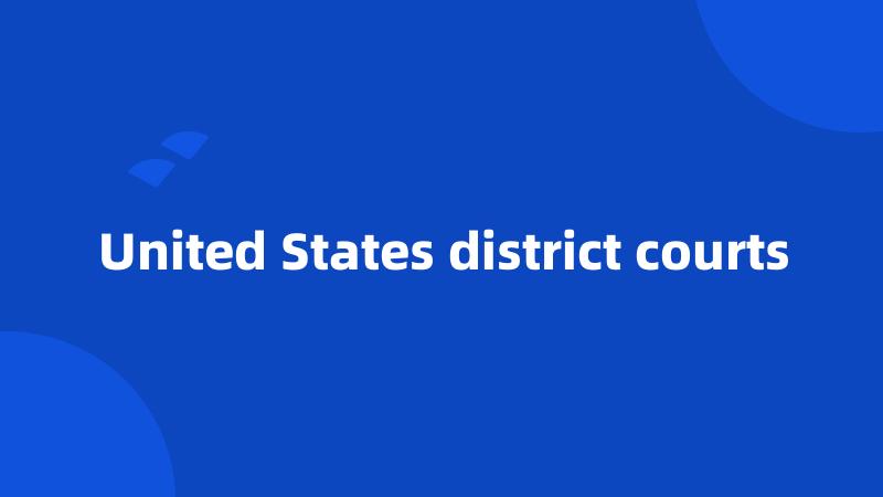 United States district courts