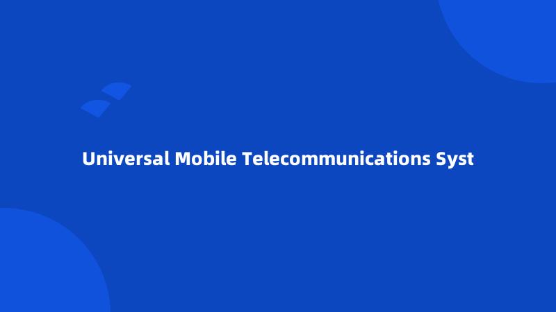 Universal Mobile Telecommunications Syst