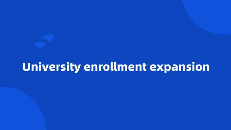 University enrollment expansion