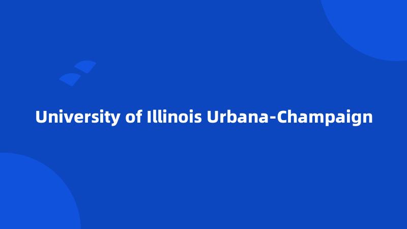 University of Illinois Urbana-Champaign