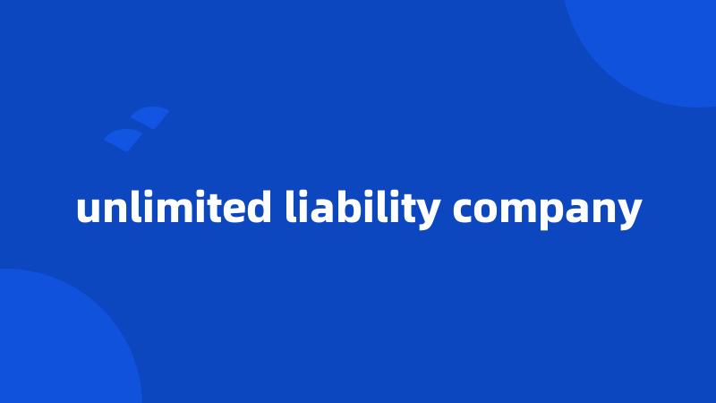 unlimited liability company