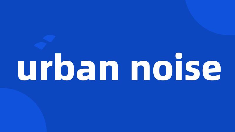 urban noise