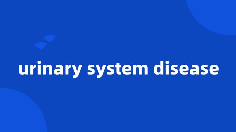 urinary system disease