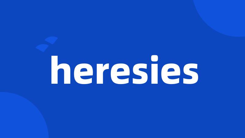 heresies