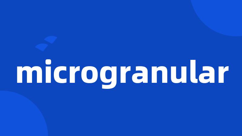 microgranular