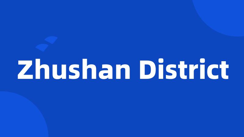 Zhushan District