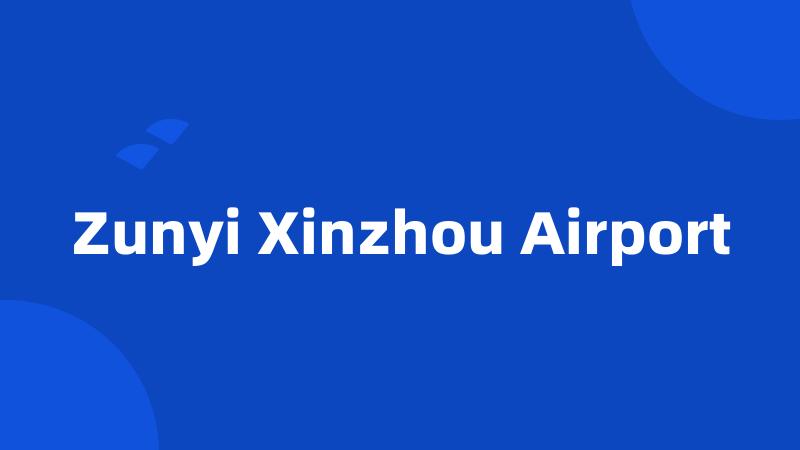 Zunyi Xinzhou Airport