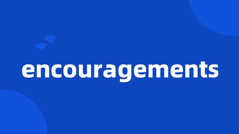 encouragements