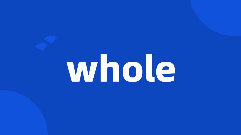 whole