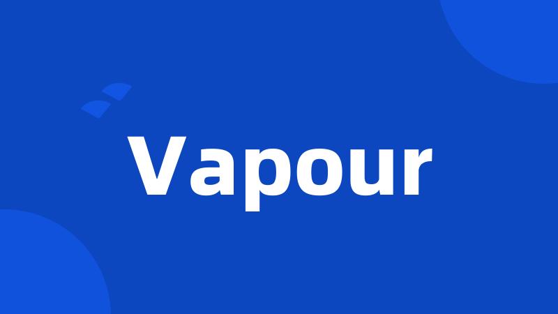 Vapour