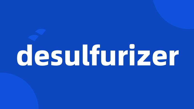 desulfurizer