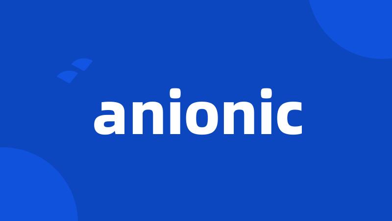 anionic