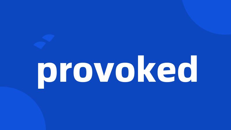 provoked