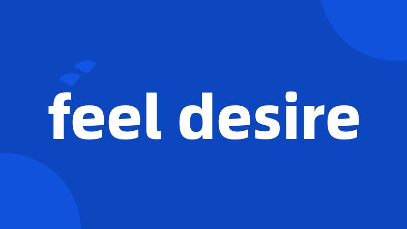 feel desire