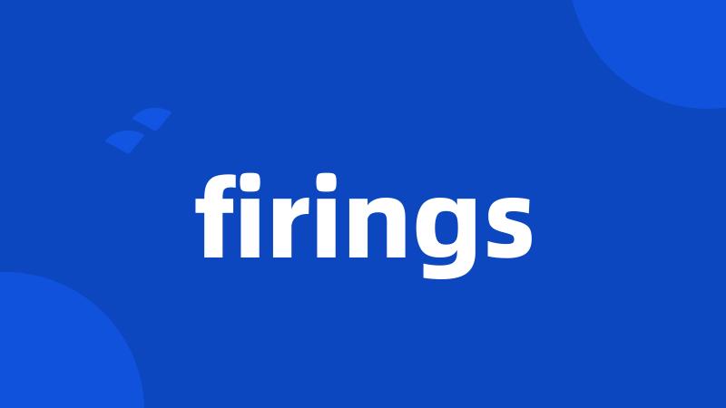 firings