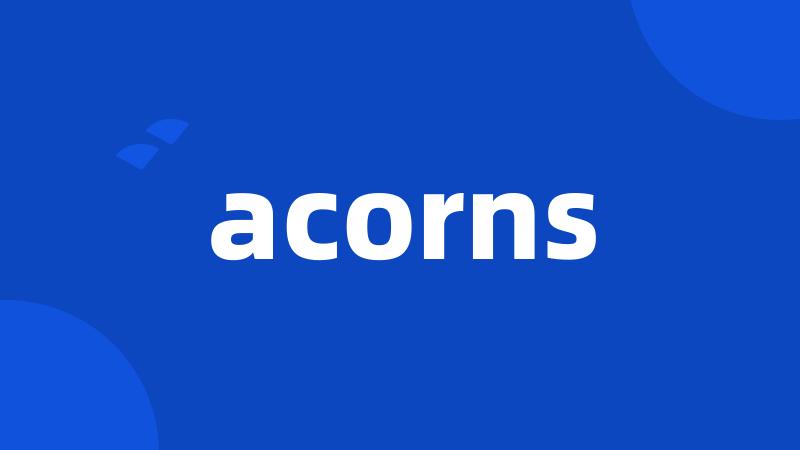 acorns