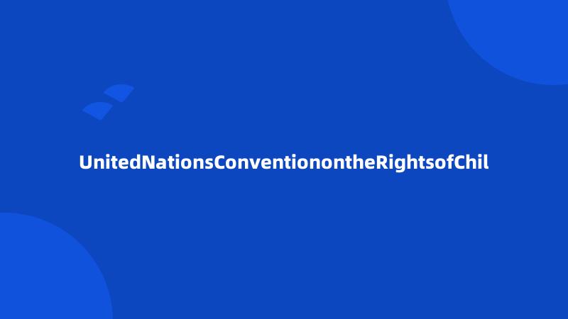 UnitedNationsConventionontheRightsofChil