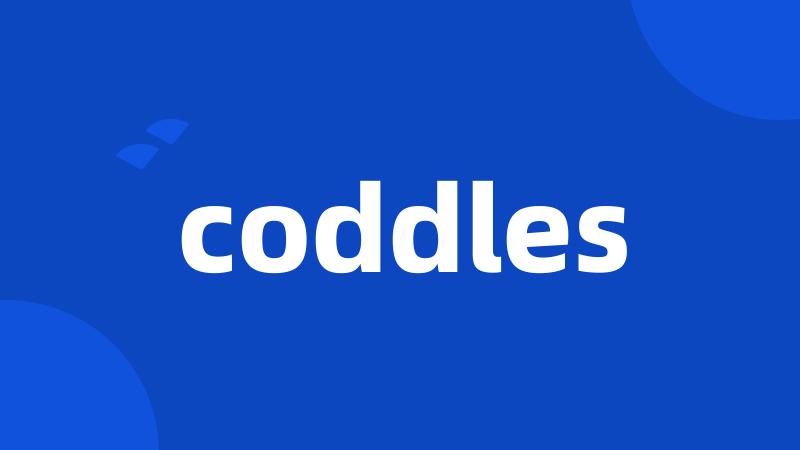 coddles