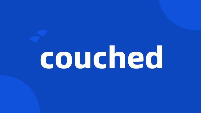 couched